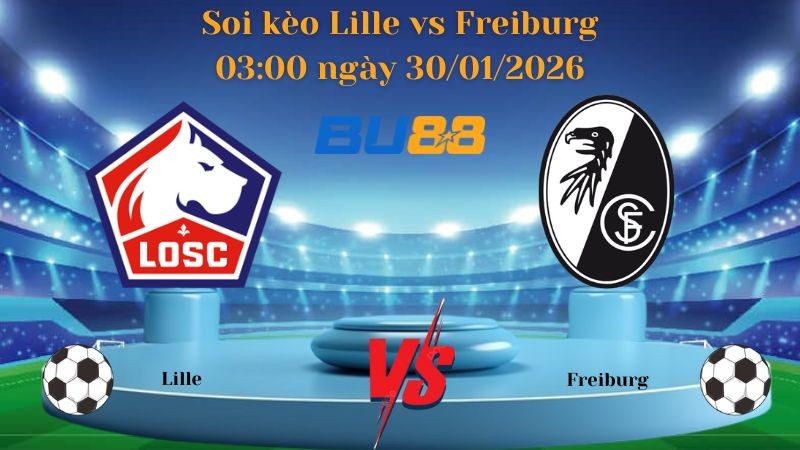 BU88 Nhận định bóng đá Lille vs Freiburg 03:00 ngày 30/01/2026 - Europa League