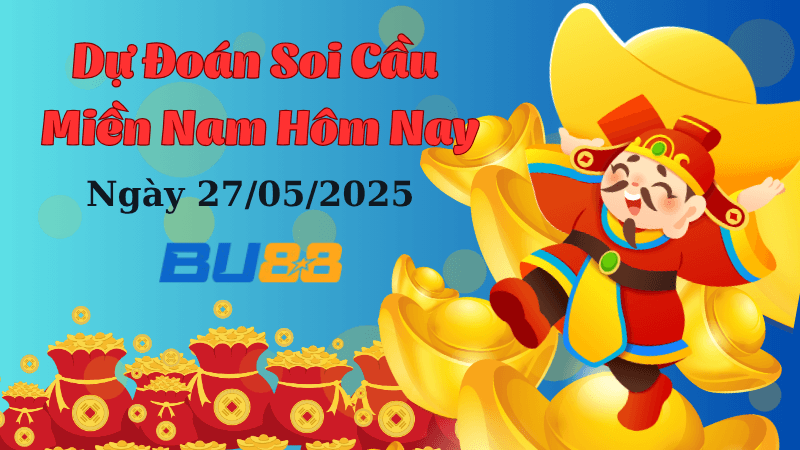 BU88 Dự Đoán Soi Cầu Xổ Số Miền Nam Ngày 27/05/2025 - Số Cát Lành Ngày Mới