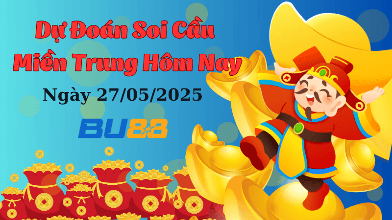 BU88 Dự Đoán Soi Cầu Xổ Số Miền Trung Ngày 27/05/2025 - Chốt Cầu Chuẩn Nhất