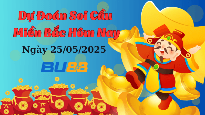 BU88 Dự Đoán Soi Cầu Xổ Số Miền Bắc Ngày 25/05/2025 - Dự Đoán Chính Xác Nhất
